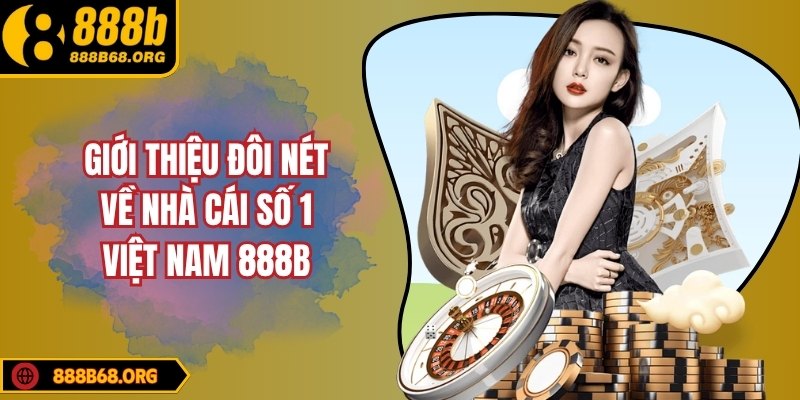 Giới thiệu đôi nét về nhà cái số 1 Việt Nam 888B