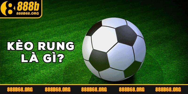 Kèo rung là gì? Giải thích dễ hiểu dành cho các thành viên mới
